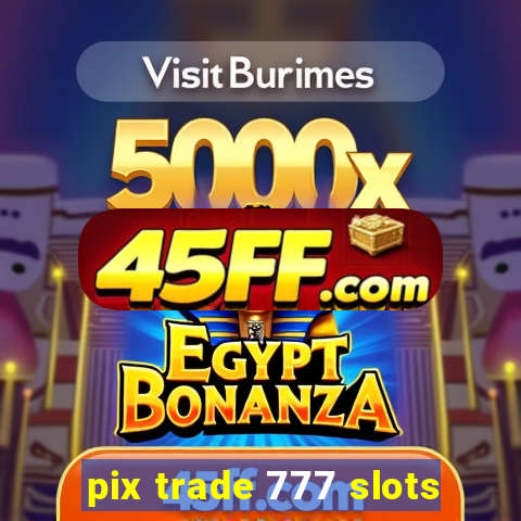 pix trade 777 slots
